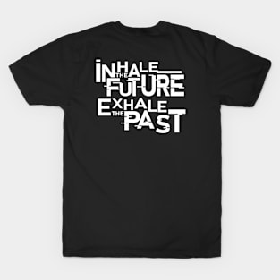 Inhale the future exhale the past T-Shirt